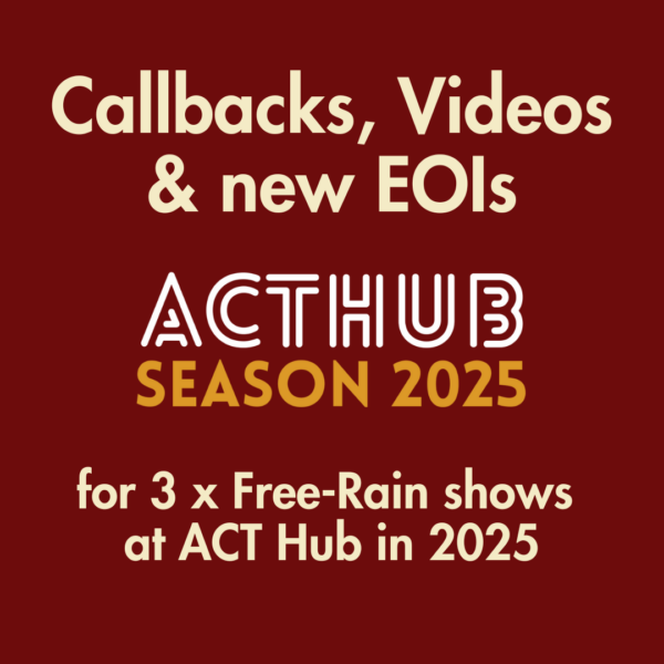 Feature image for Callback, Videos & EOIs for Free-Rain's Season 2025 at ACT Hub